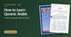 How to learn Quranic Arabic, with At-Tibyan and a word for word English Quran